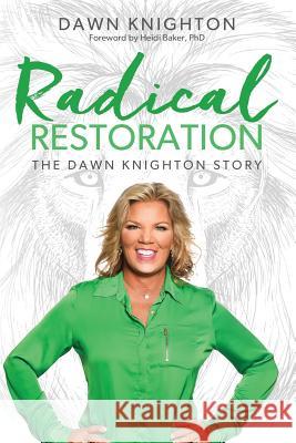 Radical Restoration: The Dawn Knighton Story Dawn Knighton 9781522967491 Createspace Independent Publishing Platform - książka