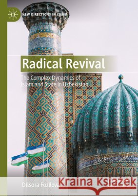 Radical Revival: The Complex Dynamics of Islam and State in Uzbekistan Dilsora Fozilova 9789819582235 Palgrave MacMillan - książka
