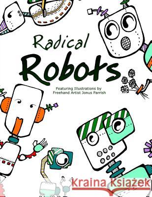 Radical Robots: Coloring Book Jonus Parrish 9781947676022 Amazing Color Art - książka