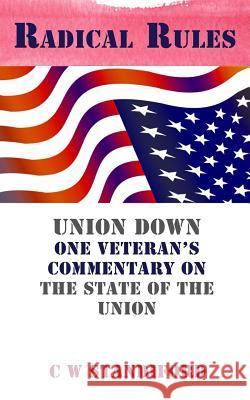 Radical Rules: Union Down One Veteran's Commentary on the State of the Union MR C. W. Standiford Mrs Brittany Montgomry 9781500646684 Createspace - książka