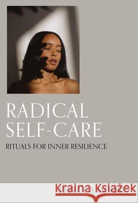 Radical Self-Care: Rituals for inner resilience Rebecca Moore 9780711294219 Quarto Publishing PLC - książka