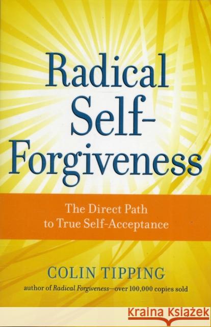 Radical Self-Forgiveness: The Direct Path to True Self-Acceptance Tipping, Colin 9781604070903  - książka