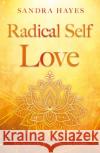 Radical Self Love Sandra Hayes 9781805141310 Troubador Publishing
