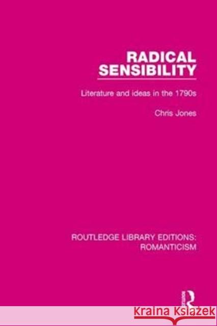 Radical Sensibility: Literature and Ideas in the 1790s Chris Jones 9781138642539 Taylor & Francis Ltd - książka