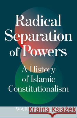 Radical Separation of Powers: A History of Islamic Constitutionalism Wael Hallaq 9781836431176 Oneworld Academic - książka