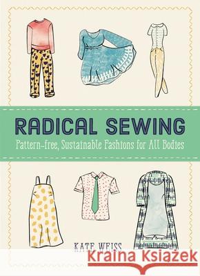 Radical Sewing: Pattern-Free, Sustainable Fashions for All Bodies Weiss, Kate 9781648410901 Microcosm Publishing - książka