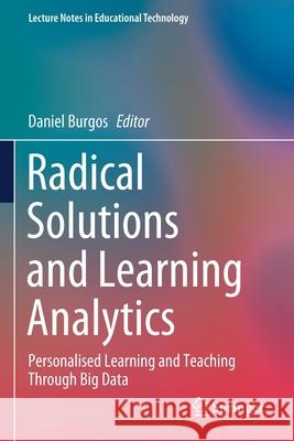 Radical Solutions and Learning Analytics: Personalised Learning and Teaching Through Big Data Daniel Burgos 9789811545283 Springer - książka