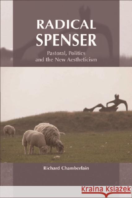 Radical Spenser: Pastoral, Politics and the New Aestheticism Richard Chamberlain 9780748621910 Edinburgh University Press - książka