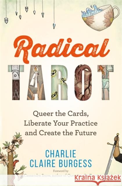 Radical Tarot: Queer the Cards, Liberate Your Practice and Create the Future Charlie Claire Burgess 9781788179027 Hay House UK Ltd - książka