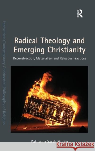 Radical Theology and Emerging Christianity: Deconstruction, Materialism and Religious Practices Katharine Sarah Moody Dr. Steven Shakespeare Dr. Patrice Haynes 9781409455912 Ashgate Publishing Limited - książka