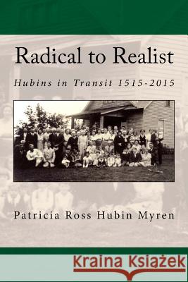 Radical to Realist: Hubins in Transit 1515-2015 Patricia Hubin Myren 9781518646409 Createspace Independent Publishing Platform - książka