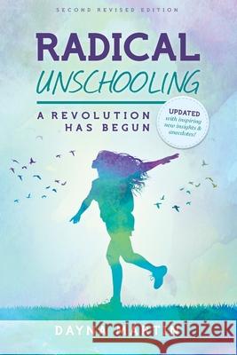Radical Unschooling - A Revolution Has Begun-Revised Edition Dayna Martin Martin 9781460939987 Createspace - książka