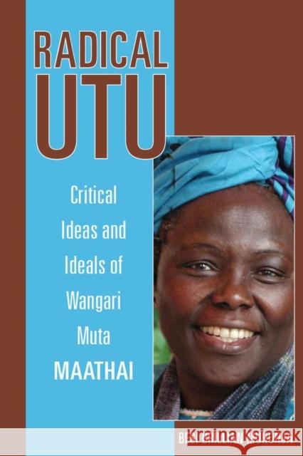 Radical Utu: Critical Ideas and Ideals of Wangari Muta Maathai Besi Brillian Muhonja 9780896803268 Ohio University Press - książka