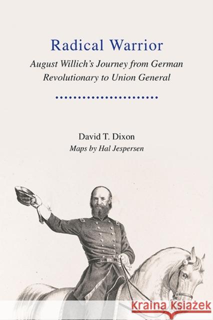 Radical Warrior: August Willich's Journey from German Revolutionary to Union General David Dixon 9781621906025 Univ Tennessee Press - książka