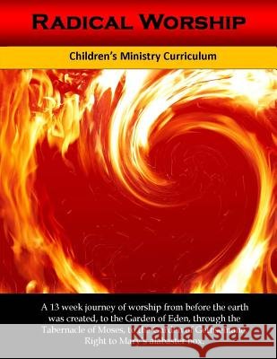 Radical Worship: A 13 week Children's Ministry Curriculum that Brings a Generation Back to the Heart of Worship White, Alicia 9781542730358 Createspace Independent Publishing Platform - książka