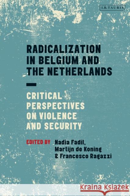 Radicalization in Belgium and the Netherlands: Critical Perspectives on Violence and Security Nadia Fadil Francesco Ragazzi Martijn de Koning 9780755641239 I. B. Tauris & Company - książka