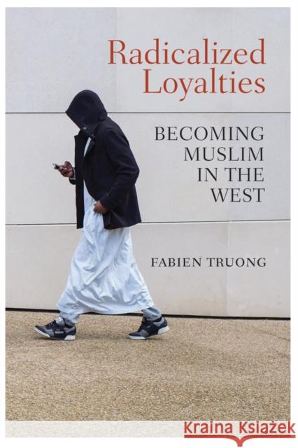 Radicalized Loyalties: Becoming Muslim in the West Fabien Truong 9781509519354 John Wiley and Sons Ltd - książka