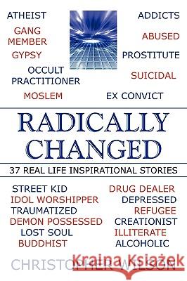 Radically Changed: 37 Real Life Inspirational Stories Wilson, Christopher 9781449081454 Authorhouse - książka