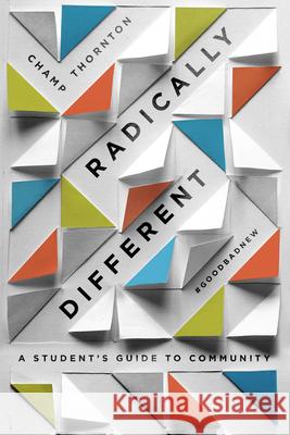Radically Different: A Student's Guide to Community (Student Guide) Champ Thornton 9781948130172 New Growth Press - książka