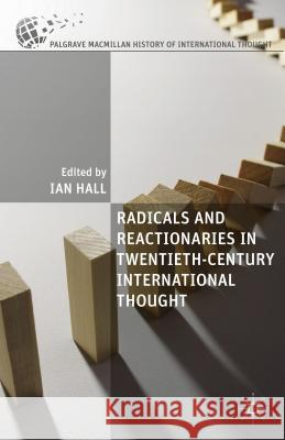 Radicals and Reactionaries in Twentieth-Century International Thought Ian Hall 9781137447258 Palgrave MacMillan - książka