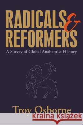 Radicals and Reformers: A Survey of Global Anabaptist History Troy Osborne 9780836199888 Herald Press (VA) - książka