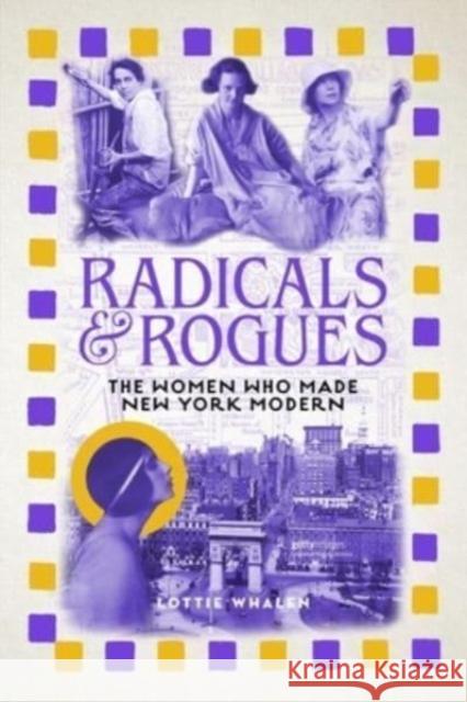 Radicals and Rogues: The Women Who Made New York Modern Lottie Whalen 9781789147865 Reaktion Books - książka