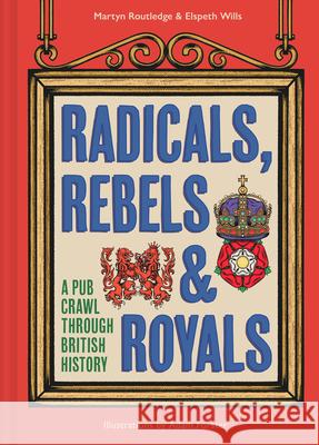 Radicals, Rebels and Royals: A Pub Crawl Through British History Elspeth Wills 9780008603946 HarperCollins Publishers - książka