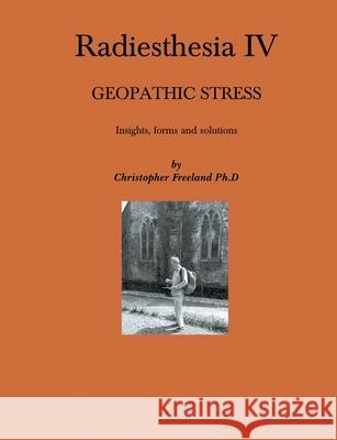 Radiesthesia IV: Geopathic Stress Christopher Freeland 9781787234499 Christopher Freeland - książka