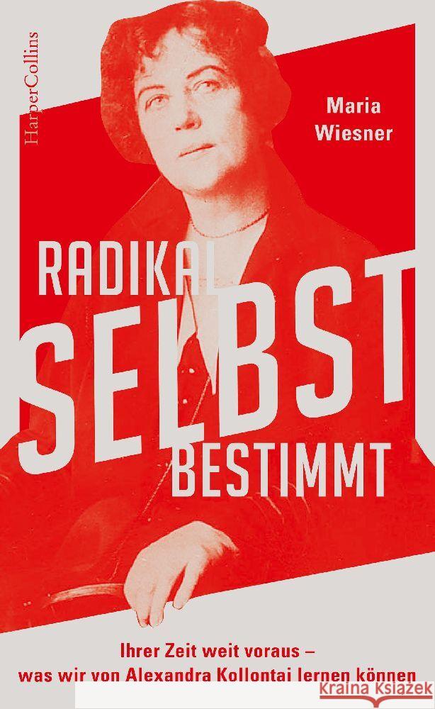 Radikal selbstbestimmt - Ihrer Zeit weit voraus. Was wir von Alexandra Kollontai lernen können Wiesner, Maria 9783365001325 HarperCollins Hamburg - książka