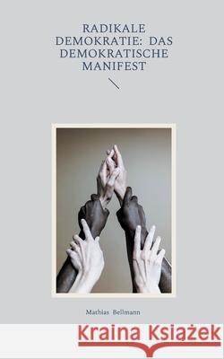 Radikale Demokratie: Das demokratische Manifest Mathias Bellmann 9783695199938 Bod - Books on Demand - książka