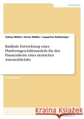 Radikale Entwicklung eines Plattformgeschäftsmodells für den Pannendienst eines deutschen Automobilclubs Müller, Tobias 9783346531421 Grin Verlag - książka