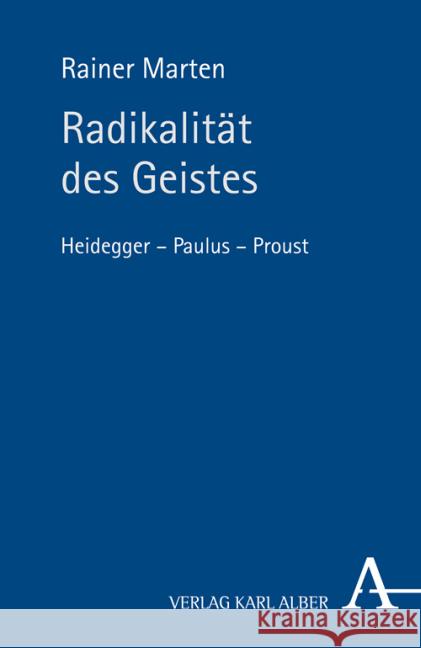 Radikalität des Geistes : Heidegger - Paulus - Proust Marten, Rainer 9783495485125 Alber - książka