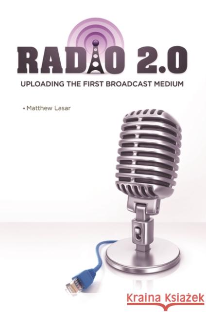 Radio 2.0: Uploading the First Broadcast Medium Matthew Lasar 9781440832437 Praeger - książka
