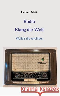 Radio - Klang der Welt: Wellen, die verbinden Helmut Matt 9783759753151 Bod - Books on Demand - książka