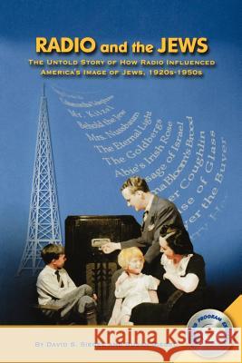 Radio and the Jews: The Untold Story of How Radio Influenced the Image of Jews Siegel, David S. 9781593934286 Bearmanor Media - książka
