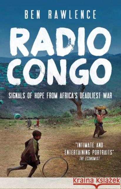 Radio Congo: Signals of Hope from Africa's Deadliest War Rawlence, Ben 9781851689651  - książka