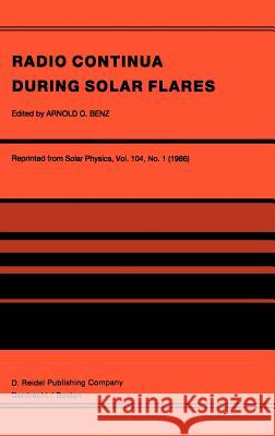 Radio Continua During Solar Flares: Selected Contributions to the Workshop Held at Duino Italy, May, 1985 Benz, Arnold O. 9789027722911 Springer - książka