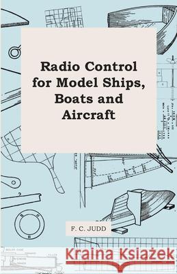 Radio Control for Model Ships, Boats and Aircraft F. C. Judd 9781447411284 Pomona Press - książka