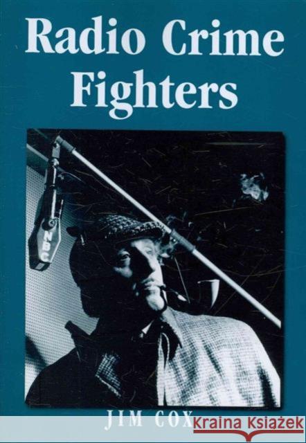 Radio Crime Fighters: More Than 300 Programs from the Golden Age Cox, Jim 9780786443246 McFarland & Company - książka