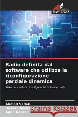 Radio definita dal software che utilizza la riconfigurazione parziale dinamica Ahmad Sadek Hassan Mostafa Amin Nassar 9786207691999 Edizioni Sapienza - książka