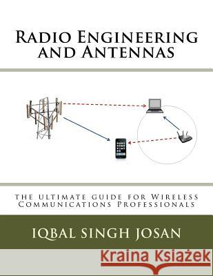 Radio Engineering and Antennas: the ultimate guide for Wireless Communications Professionals Singh Josan P. E., Iqbal 9781499694840 Createspace - książka