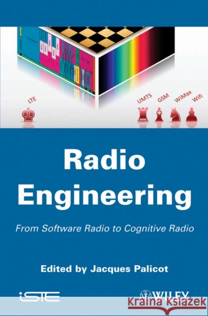 Radio Engineering: From Software Radio to Cognitive Radio Palicot, Jacques 9781848212961 ISTE Ltd and John Wiley & Sons Inc - książka