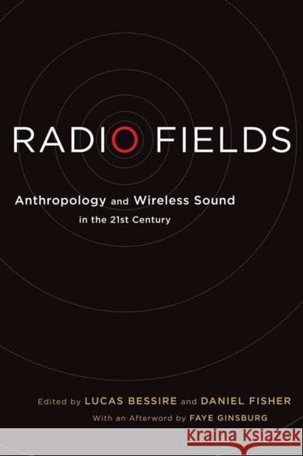 Radio Fields: Anthropology and Wireless Sound in the 21st Century Bessire, Lucas 9780814738191 New York University Press - książka