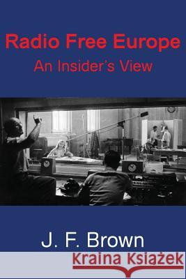 Radio Free Europe: An Insider's View Brown, J. F. 9780988637689 Vellum - książka