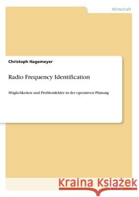 Radio Frequency Identification: Möglichkeiten und Problemfelder in der operativen Planung Hagemeyer, Christoph 9783832489458 Grin Verlag - książka