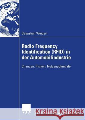 Radio Frequency Identification (Rfid) in Der Automobilindustrie: Chancen, Risiken, Nutzenpotentiale Sebastian Weigert Antonia Albani 9783835006386 Deutscher Universitats Verlag - książka