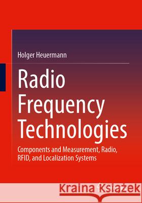 Radio Frequency Technologies: Components and Measurement, Radio, Rfid, and Localization Systems Holger Heuermann 9783658501693 Springer - książka