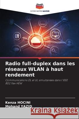 Radio full-duplex dans les réseaux WLAN à haut rendement HOCINI, Kenza, YAZID, Mohand 9786206817970 Editions Notre Savoir - książka