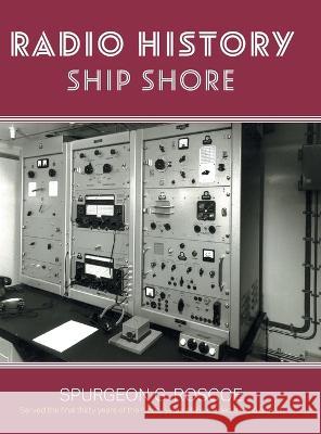 Radio History Ship Shore Spurgeon G. Roscoe 9781039150478 FriesenPress - książka