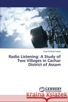 Radio Listening: A Study of Two Villages in Cachar District of Assam Pandey Gyan Prakash 9783659580833 LAP Lambert Academic Publishing - książka